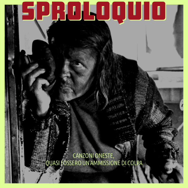 Sproloquio – canzoni oneste, quasi fossero un’ammissione di colpa LP