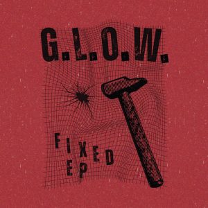 G.L.O.W. - Fixed EP 12"